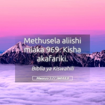 Picture 05 - Mwanzo 5:27 SWHULB - Methusela aliishi miaka 969. Kisha - Bible Verse Picture