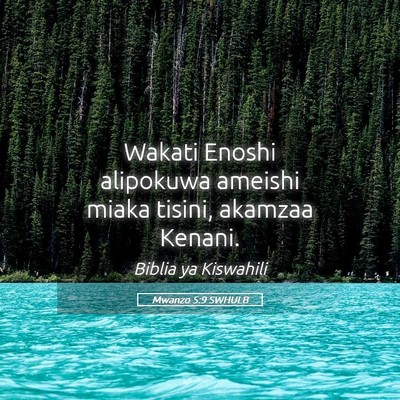 Picture 05 - Mwanzo 5:9 SWHULB - Wakati Enoshi alipokuwa ameishi miaka tisini, - Bible Verse Picture