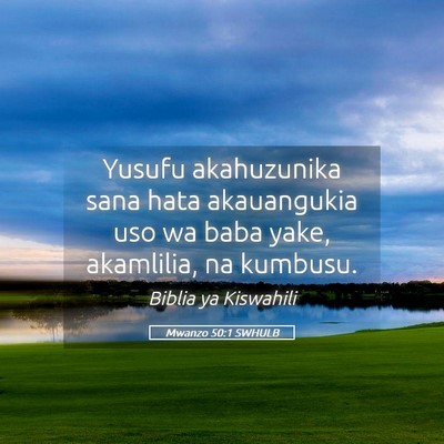 Picture 05 - Mwanzo 50:1 SWHULB - Yusufu akahuzunika sana hata akauangukia uso wa - Bible Verse Picture