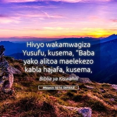 Picture 05 - Mwanzo 50:16 SWHULB - Hivyo wakamwagiza Yusufu, kusema, “Baba yako - Bible Verse Picture