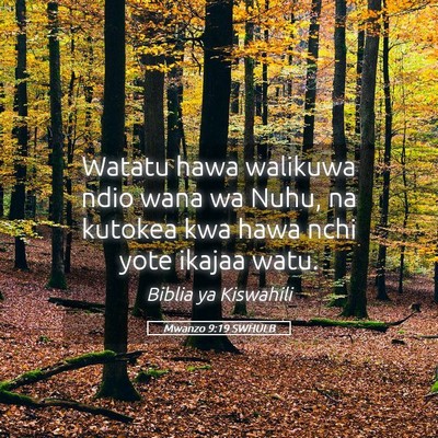 Picture 05 - Mwanzo 9:19 SWHULB - Watatu hawa walikuwa ndio wana wa Nuhu, na - Bible Verse Picture