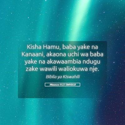 Picture 05 - Mwanzo 9:22 SWHULB - Kisha Hamu, baba yake na Kanaani, akaona uchi wa - Bible Verse Picture