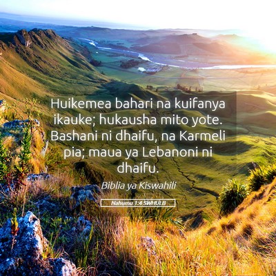 Picture 05 - Nahumu 1:4 SWHULB - Huikemea bahari na kuifanya ikauke; hukausha mito - Bible Verse Picture