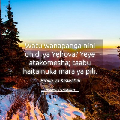 Picture 05 - Nahumu 1:9 SWHULB - Watu wanapanga nini dhidi ya Yehova? Yeye - Bible Verse Picture