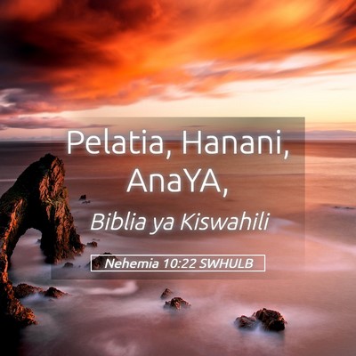 Picture 05 - Nehemia 10:22 SWHULB - Pelatia, Hanani, - Bible Verse Picture