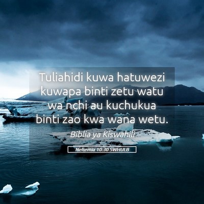 Picture 05 - Nehemia 10:30 SWHULB - Tuliahidi kuwa hatuwezi kuwapa binti zetu watu wa - Bible Verse Picture