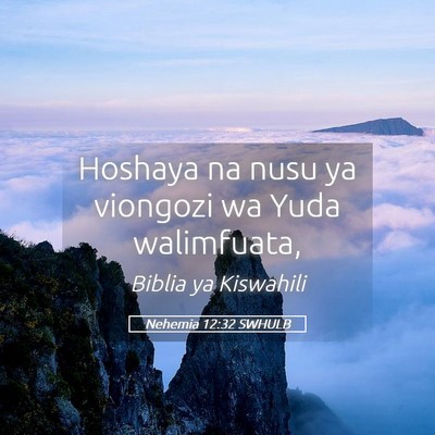 Picture 05 - Nehemia 12:32 SWHULB - Hoshaya na nusu ya viongozi wa Yuda - Bible Verse Picture