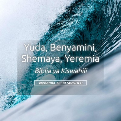 Picture 05 - Nehemia 12:34 SWHULB - Yuda, Benyamini, Shemaya, - Bible Verse Picture