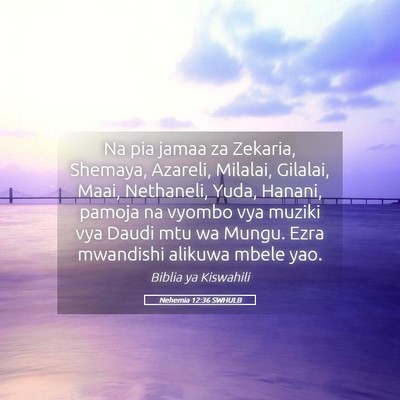 Picture 05 - Nehemia 12:36 SWHULB - Na pia jamaa za Zekaria, Shemaya, Azareli, - Bible Verse Picture