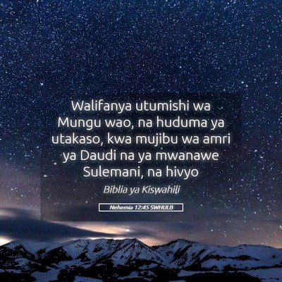 Picture 05 - Nehemia 12:45 SWHULB - Walifanya utumishi wa Mungu wao, na huduma ya - Bible Verse Picture