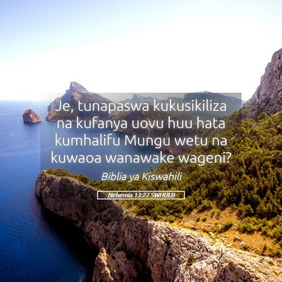 Picture 05 - Nehemia 13:27 SWHULB - Je, tunapaswa kukusikiliza na kufanya uovu huu - Bible Verse Picture