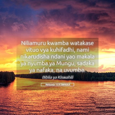 Picture 05 - Nehemia 13:9 SWHULB - Niliamuru kwamba watakase vituo vya kuhifadhi, - Bible Verse Picture