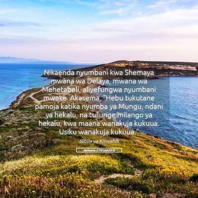 Picture 05 - Nehemia 6:10 SWHULB - Nikaenda nyumbani kwa Shemaya mwana wa Delaya, - Bible Verse Picture