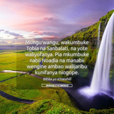 Picture 05 - Nehemia 6:14 SWHULB - Mungu wangu, wakumbuke Tobia na Sanbalati, na - Bible Verse Picture