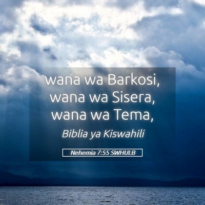 Picture 05 - Nehemia 7:55 SWHULB - wana wa Barkosi, wana wa Sisera, wana wa - Bible Verse Picture