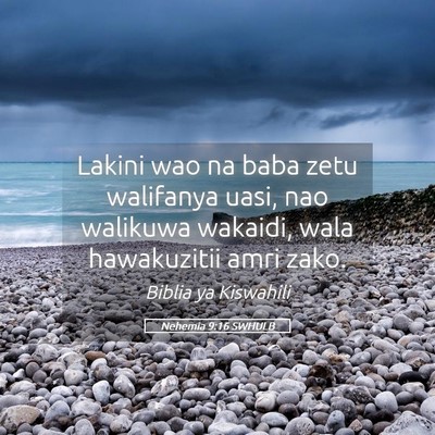 Picture 05 - Nehemia 9:16 SWHULB - Lakini wao na baba zetu walifanya uasi, nao - Bible Verse Picture