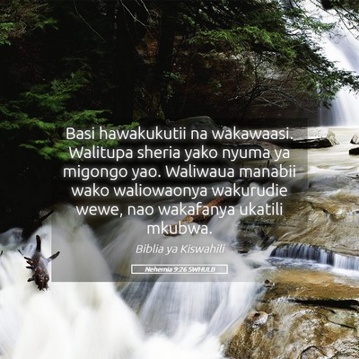 Picture 05 - Nehemia 9:26 SWHULB - Basi hawakukutii na wakawaasi. Walitupa sheria - Bible Verse Picture