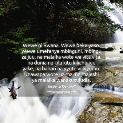 Picture 05 - Nehemia 9:6 SWHULB - Wewe ni Bwana. Wewe peke yako. Wewe umefanya - Bible Verse Picture