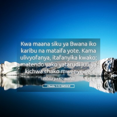 Picture 05 - Obadia 1:15 SWHULB - Kwa maana siku ya Bwana iko karibu na mataifa - Bible Verse Picture