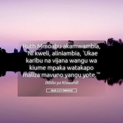 Picture 05 - Ruth 2:21 SWHULB - Ruth Mmoabu akamwambia, “Ni kweli, aliniambia, - Bible Verse Picture