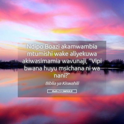 Picture 05 - Ruth 2:5 SWHULB - Ndipo Boazi akamwambia mtumishi wake aliyekuwa - Bible Verse Picture