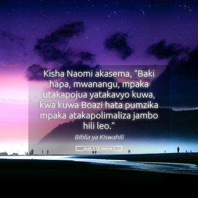 Picture 05 - Ruth 3:18 SWHULB - Kisha Naomi akasema, “Baki hapa, mwanangu, - Bible Verse Picture
