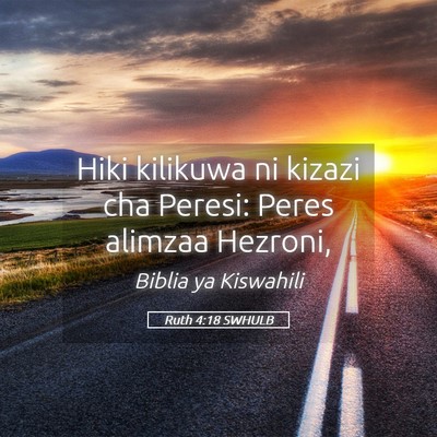 Picture 05 - Ruth 4:18 SWHULB - Hiki kilikuwa ni kizazi cha Peresi: Peres alimzaa - Bible Verse Picture