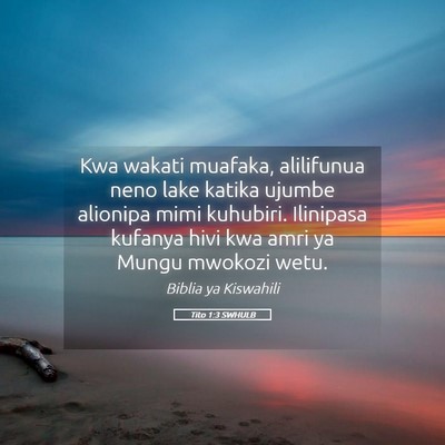 Picture 05 - Tito 1:3 SWHULB - Kwa wakati muafaka, alilifunua neno lake katika - Bible Verse Picture