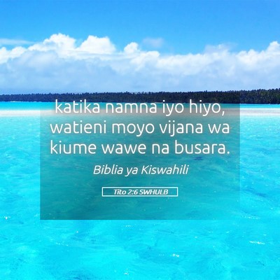 Picture 05 - Tito 2:6 SWHULB - katika namna iyo hiyo, watieni moyo vijana wa - Bible Verse Picture