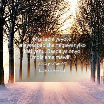 Picture 05 - Tito 3:10 SWHULB - Mkataeni yeyote anayesababisha migawanyiko kati - Bible Verse Picture