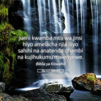 Picture 05 - Tito 3:11 SWHULB - jueni kwamba mtu wa jinsi hiyo ameiacha njia - Bible Verse Picture