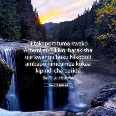 Picture 05 - Tito 3:12 SWHULB - Nitakapomtuma kwako Artemi au Tikiko, harakisha - Bible Verse Picture