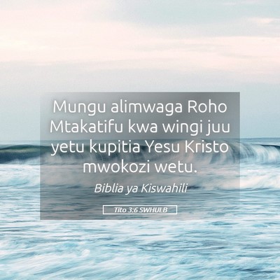 Picture 05 - Tito 3:6 SWHULB - Mungu alimwaga Roho Mtakatifu kwa wingi juu yetu - Bible Verse Picture