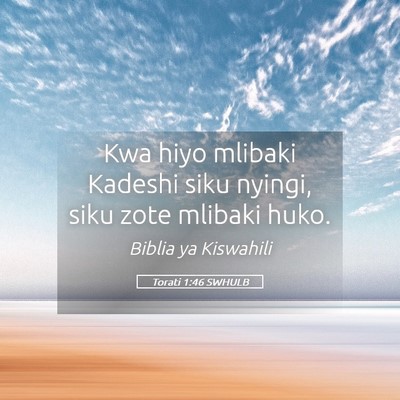 Picture 05 - Torati 1:46 SWHULB - Kwa hiyo mlibaki Kadeshi siku nyingi, siku zote - Bible Verse Picture
