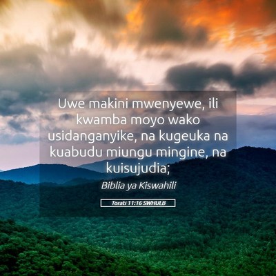 Picture 05 - Torati 11:16 SWHULB - Uwe makini mwenyewe, ili kwamba moyo wako - Bible Verse Picture