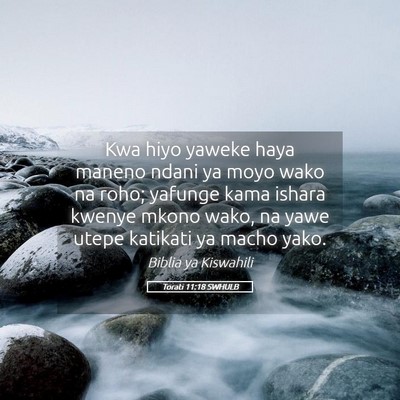 Picture 05 - Torati 11:18 SWHULB - Kwa hiyo yaweke haya maneno ndani ya moyo wako na - Bible Verse Picture