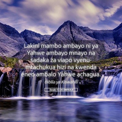 Picture 05 - Torati 12:26 SWHULB - Lakini mambo ambayo ni ya Yahwe ambayo mnayo na - Bible Verse Picture