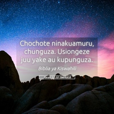 Picture 05 - Torati 12:32 SWHULB - Chochote ninakuamuru, chunguza. Usiongeze juu - Bible Verse Picture