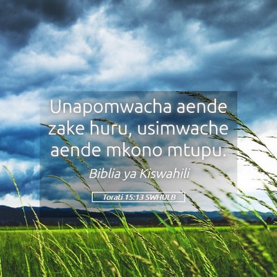 Picture 05 - Torati 15:13 SWHULB - Unapomwacha aende zake huru, usimwache aende - Bible Verse Picture