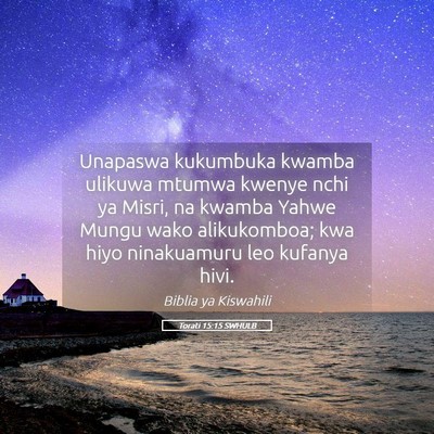 Picture 05 - Torati 15:15 SWHULB - Unapaswa kukumbuka kwamba ulikuwa mtumwa kwenye - Bible Verse Picture