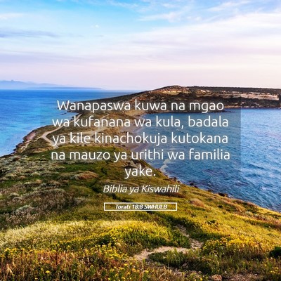 Picture 05 - Torati 18:8 SWHULB - Wanapaswa kuwa na mgao wa kufanana wa kula, - Bible Verse Picture