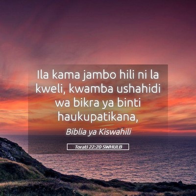 Picture 05 - Torati 22:20 SWHULB - Ila kama jambo hili ni la kweli, kwamba ushahidi - Bible Verse Picture