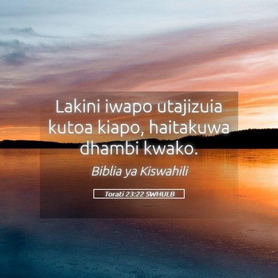 Picture 05 - Torati 23:22 SWHULB - Lakini iwapo utajizuia kutoa kiapo, haitakuwa - Bible Verse Picture