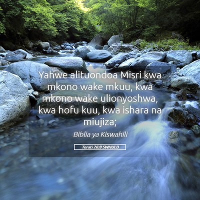 Picture 05 - Torati 26:8 SWHULB - Yahwe alituondoa Misri kwa mkono wake mkuu, kwa - Bible Verse Picture
