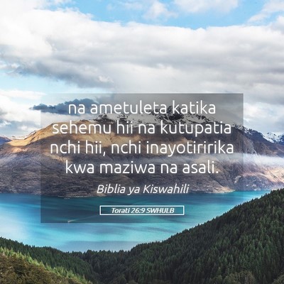 Picture 05 - Torati 26:9 SWHULB - na ametuleta katika sehemu hii na kutupatia nchi - Bible Verse Picture