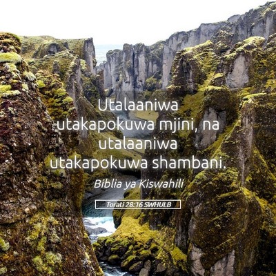 Picture 05 - Torati 28:16 SWHULB - Utalaaniwa utakapokuwa mjini, na utalaaniwa - Bible Verse Picture