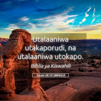 Picture 05 - Torati 28:19 SWHULB - Utalaaniwa utakaporudi, na utalaaniwa - Bible Verse Picture