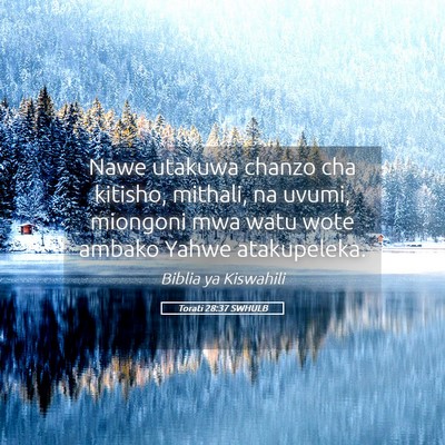 Picture 05 - Torati 28:37 SWHULB - Nawe utakuwa chanzo cha kitisho, mithali, na - Bible Verse Picture