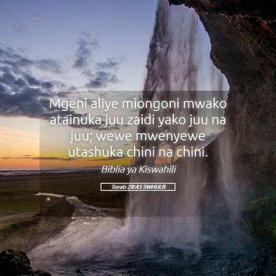 Picture 05 - Torati 28:43 SWHULB - Mgeni aliye miongoni mwako atainuka juu zaidi - Bible Verse Picture
