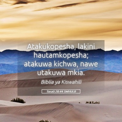 Picture 05 - Torati 28:44 SWHULB - Atakukopesha, lakini hautamkopesha; atakuwa - Bible Verse Picture